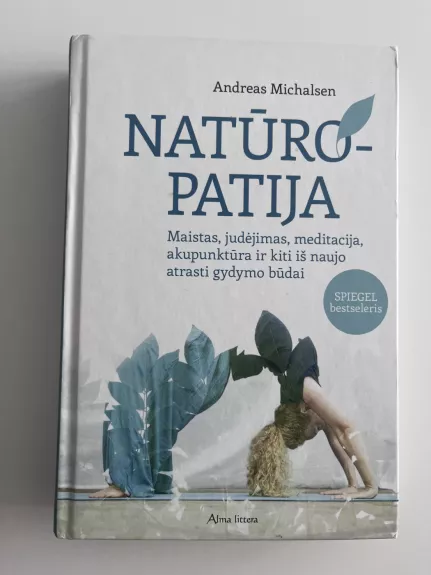 Natūropatija: maistas, judėjimas, meditacija, akupunktūra ir kiti iš naujo atrasti gydymo būdai