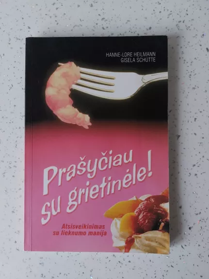 Prašyčiau su grietinéle! atsisveikinimas su lieknumo manija