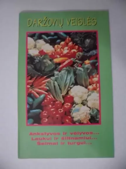 Daržovių veislės. Ankstyvos ir vėlyvos... Laukui ir šiltnamiui... Šeimai ir turgui..