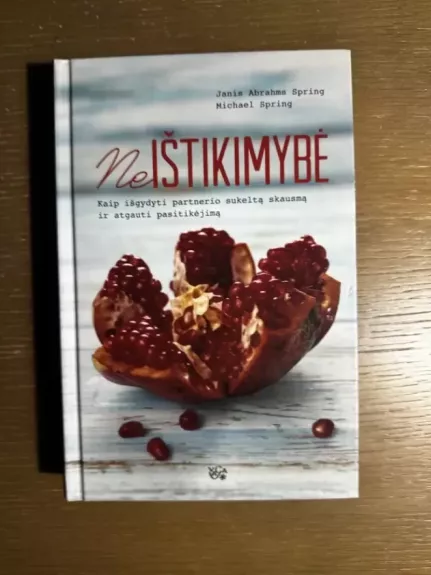 „Neištikimybė. Kaip išgydyti partnerio sukeltą skausmą ir atgauti pasitikėjimą“