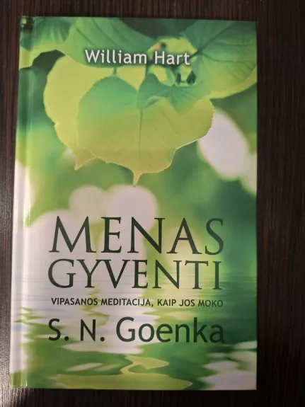Menas gyventi. Vipasanos meditacija kaip jos moko S. N. Goenka
