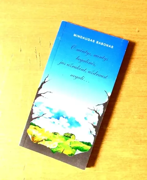 O mintys, mintys begalinės, jus užrakint, uždraust negali...