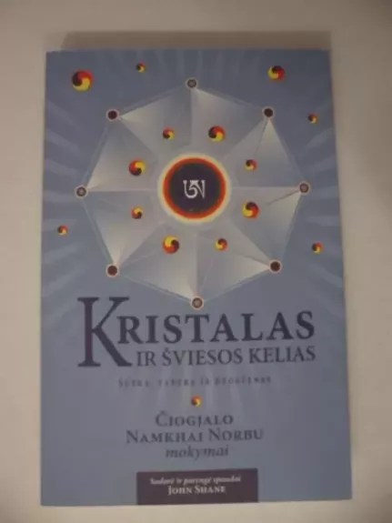 Kristalas ir šviesos kelias : sūtra, tantra ir dzogčenas : Čiogjalo Namkhai Norbu mokymai