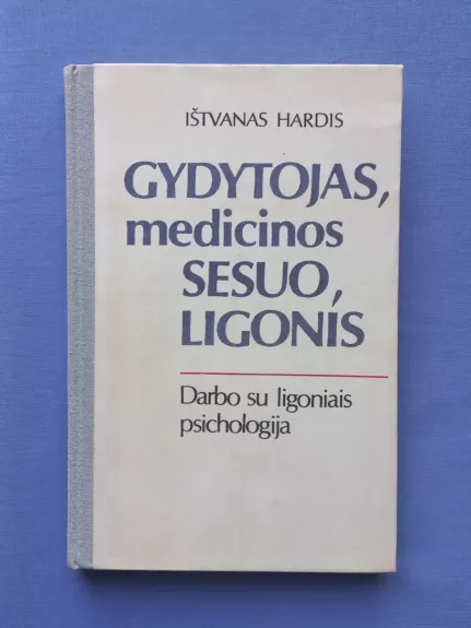 Gydytojas, medicinos sesuo, ligonis: darbo su ligoniais psichologija