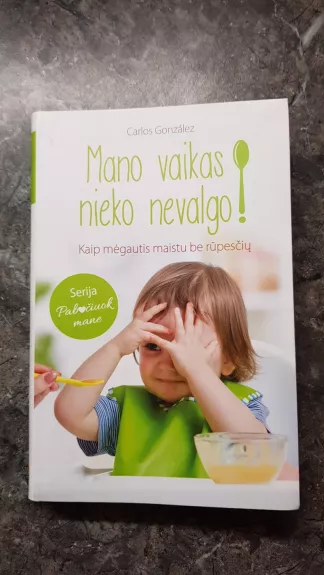 Mano vaikas nieko nevalgo. Kaip mėgautis maistu be rūpesčių