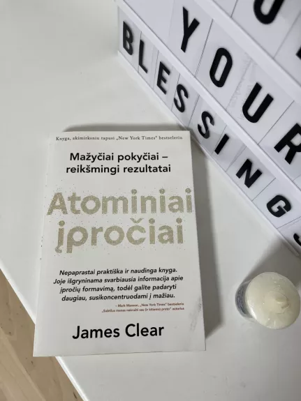 Atominiai įpročiai. Lengvas ir patikrintas būdas išsiugdyti gerus įpročius ir nugalėti blogus