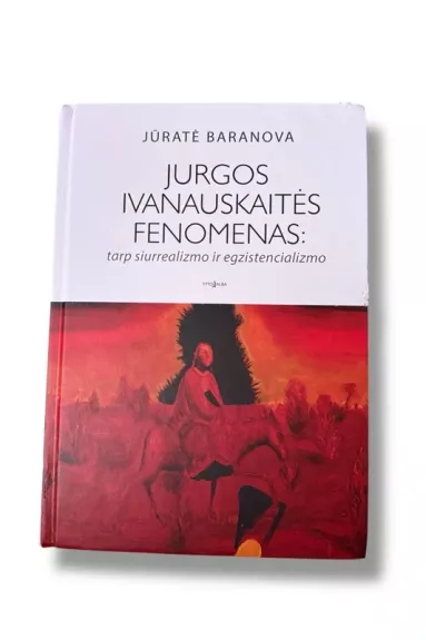 Jurgos Ivanauskaitės fenomenas: tarp siurrealizmo ir egzistencializmo