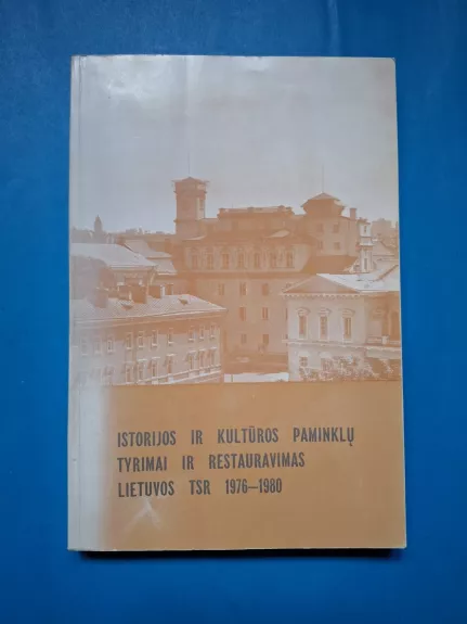 Istorijos ir kultūros paminklų tyrimai ir restauravimas Lietuvos TSR 1976-1980