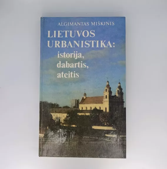 Lietuvos urbanistika: istorija, dabartis, ateitis