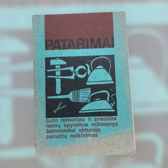 Patarimai. Buto remontas ir priežiūra, namų apyvokos reikmenys, šeimininkei virtuvėje, parazitų naikinimas