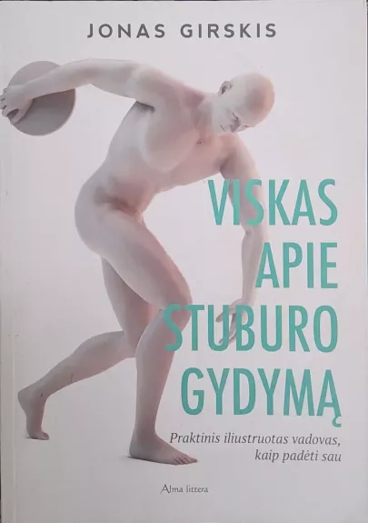 Viskas apie stuburo gydymą. Praktinis iliustruotas vadovas, kaip padėti sau