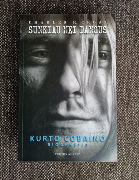 Sunkiau nei dangus. Kurto Cobaino biografija  NIRVANA