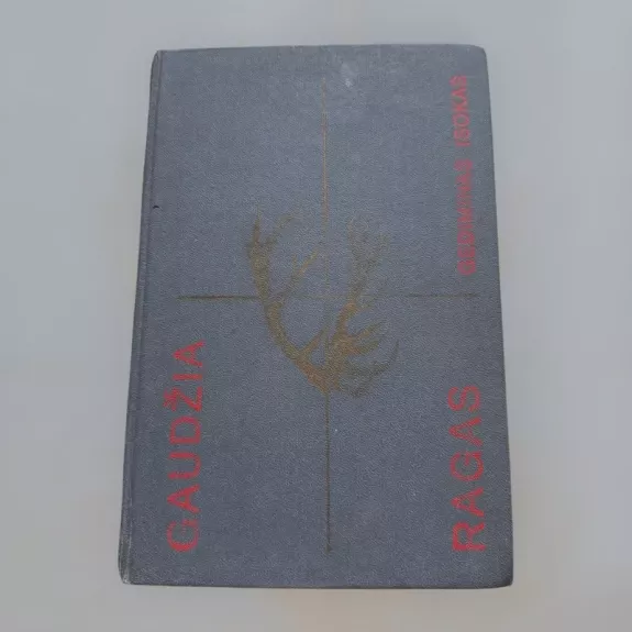 Gaudžia ragas. Žvėrys, paukščiai ir jų medžioklė Lietuvoje