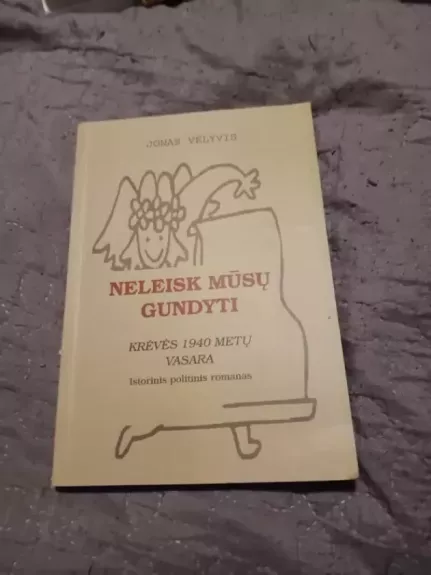 Neleisk mūsų gundyti. Krėvės 1940 metų vasara: istorinis politinis romanas