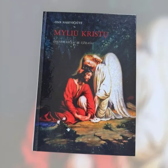 Myliu Kristų. Dienoraščiai ir užrašai