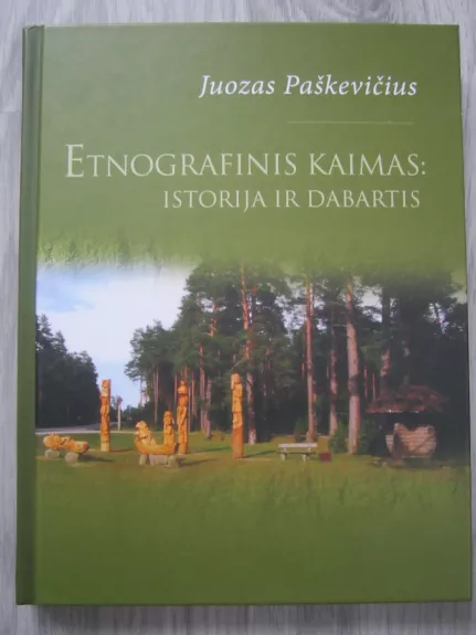 Etnografinis kaimas: istorija ir dabartis