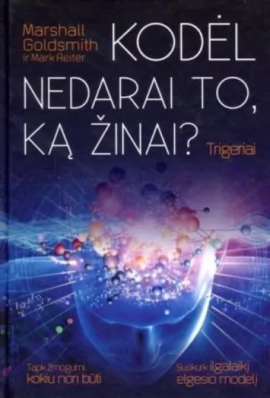 Trigeriai: kodėl nedarai to, ką žinai?