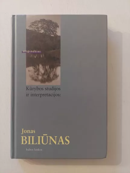 Kūrybos studijos ir interpretacijos: Jonas Biliūnas