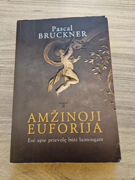 Amžinoji euforija. Esė apie prievolę būti laimingam