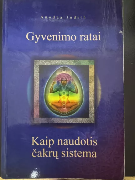 Gyvenimo ratai. Kaip naudotis čakrų sistema
