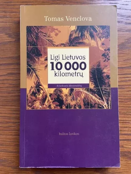 Ligi Lietuvos 10 000 kilometrų: iš kelionės dienoraščių