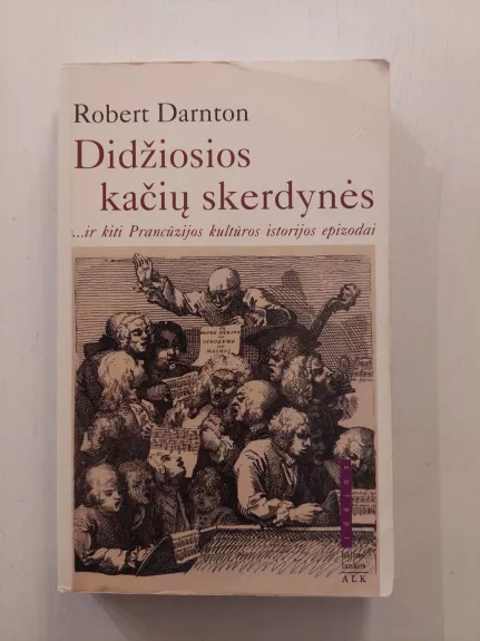 Didžiosios kačių skerdynės ir kiti Prancūzijos kultūros epizodai