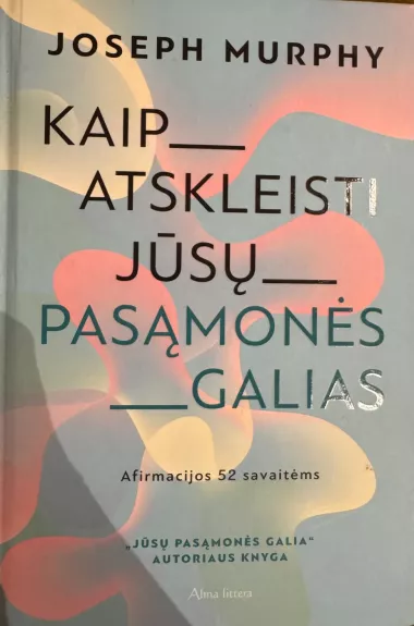 Kaip atskleisti jūsų pasąmonės galias: afirmacijos 52 savaitėms