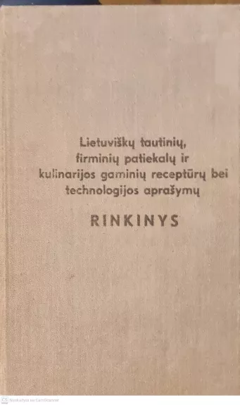 Lietuviškų tautinių, firminių patieklų ir kulinarijos gaminių receptūrų bei technologijos aprašymų rinkinys