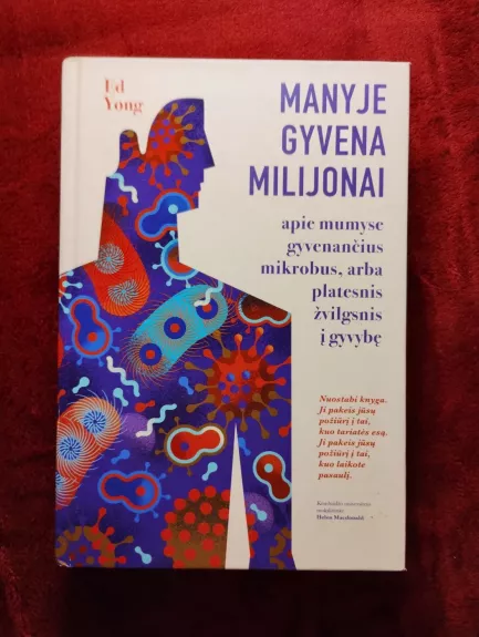 Manyje gyvena milijonai: apie mumyse gyvenančius mikrobus, arba Platesnis žvilgsnis į gyvybę