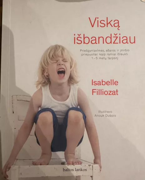Viską išbandžiau. Priešgyniavimas, ašaros ir įniršio priepuoliai.