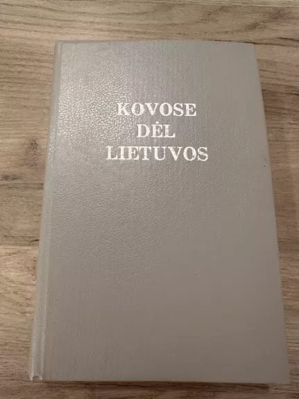Kovose dėl Lietuvos (I tomas)
