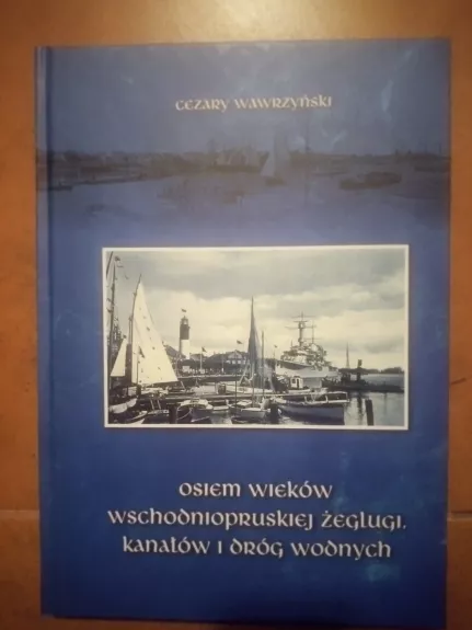 Osiem wieków wschodniopruskiej żeglugi, kanałów i dróg wodnych