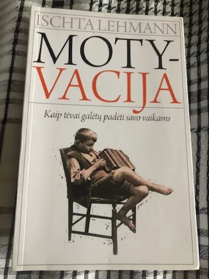 Motyvacija. Kaip tėvai galėtų padėti savo vaikams