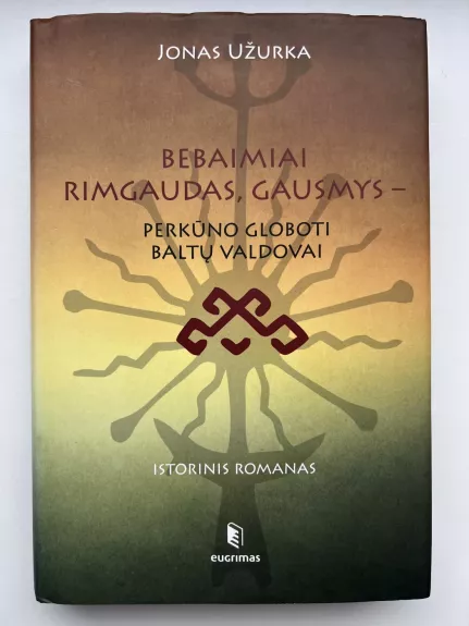 Bebaimiai Rimgaudas, Gausmys - Perkūno globoti baltų valdovai