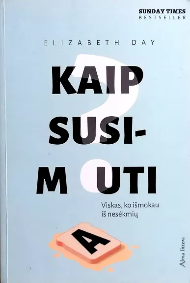 Kaip susimauti. Viskas, ko išmokau iš nesėkmių