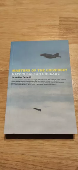 Masters of the Universe? NATO's Balkan Crusade