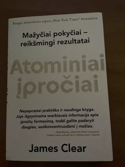 Atominiai įpročiai. Lengvas ir patikrintas būdas išsiugdyti gerus įpročius ir nugalėti blogus