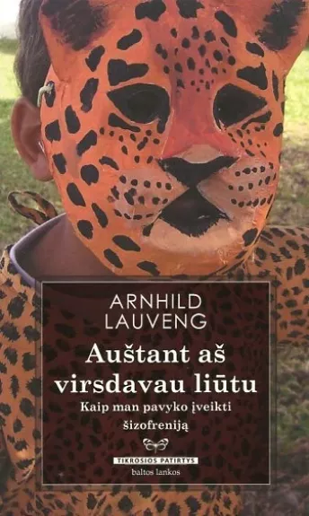 Auštant aš virsdavau liūtu. Kaip man pavyko įveikti šizofreniją