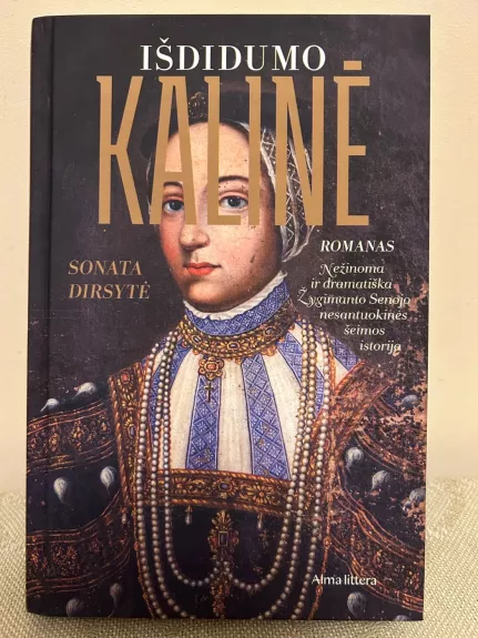 Išdidumo kalinė. Nežinoma ir dramatiška Žygimanto Senojo nesantuokinės šeimos istorija