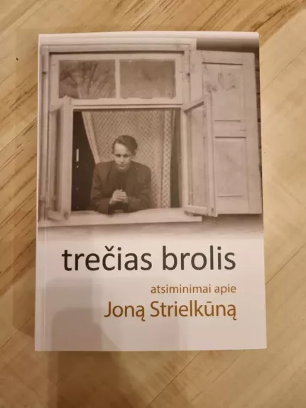 Trečias brolis: atsiminimai apie Joną Strielkūną