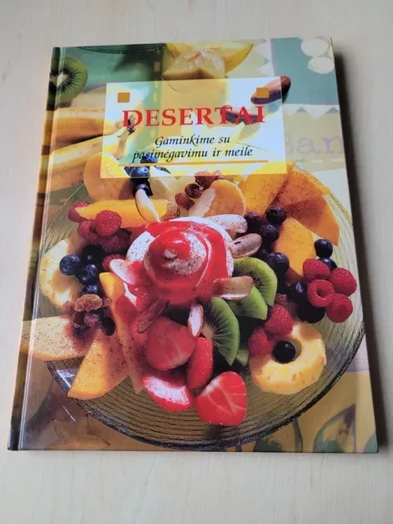 Desertai. Gaminkime su pasimėgavimu ir meile.