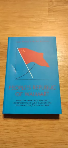 The People's Republic of Walmart:How the World’s Biggest Corporations are Laying the Foundation for Socialism
