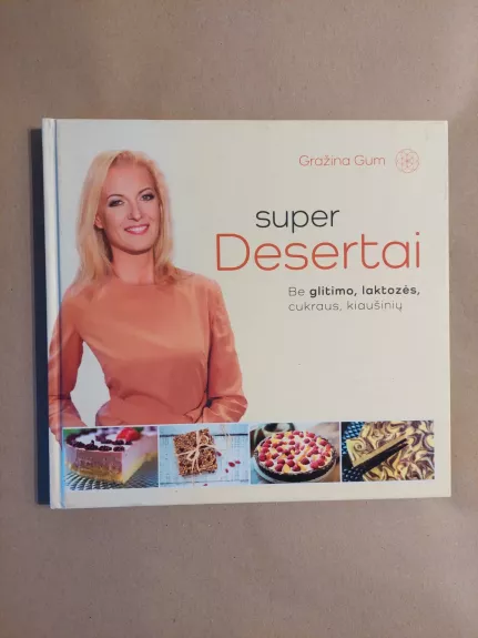 Super desertai. Be glitimo, laktozės, cukraus, kiaušinių