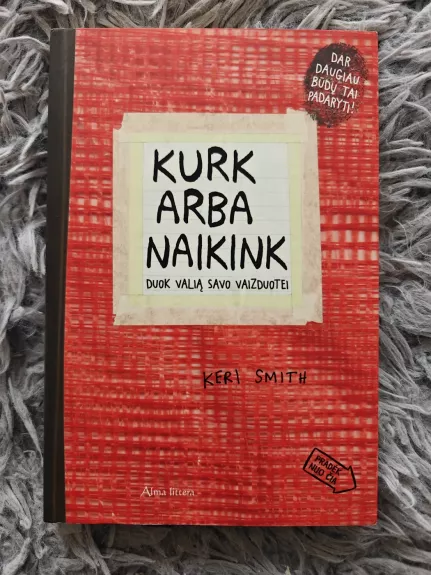 Kurk arba naikink. Duok valią savo vaizduotei