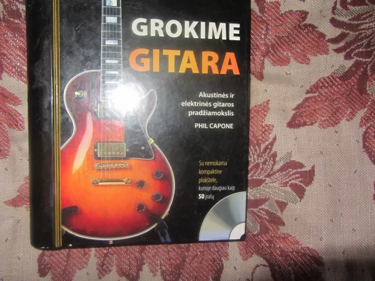 Grokime gitara. Akustinės ir elektrinės gitaros pradžiamokslis