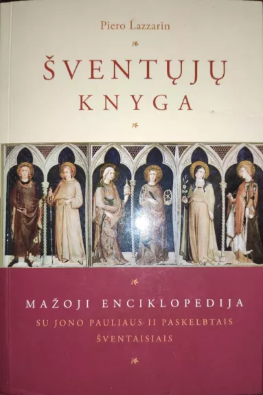 Šventųjų knyga : mažoji enciklopedija su Jono Pauliaus II paskelbtais šventaisiais