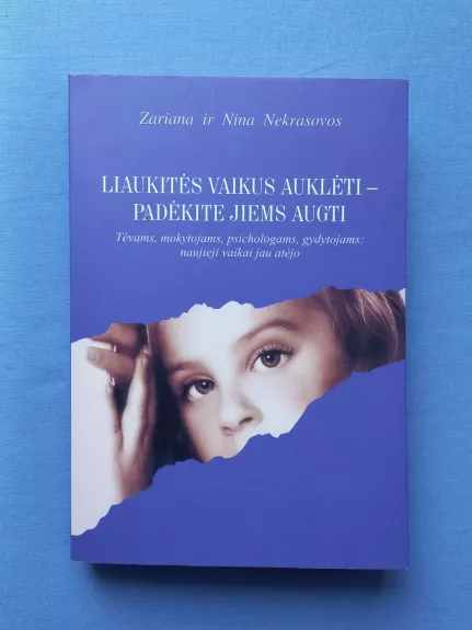 Liaukitės vaikus auklėti-padėkite jiems augti