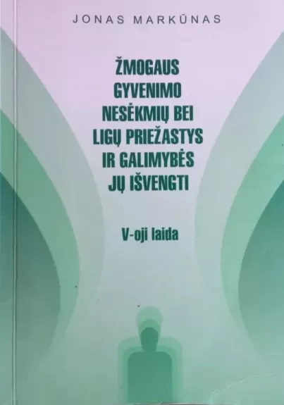 Žmogaus gyvenimo nesėkmių bei ligų priežastys ir galimybės jų išvengti