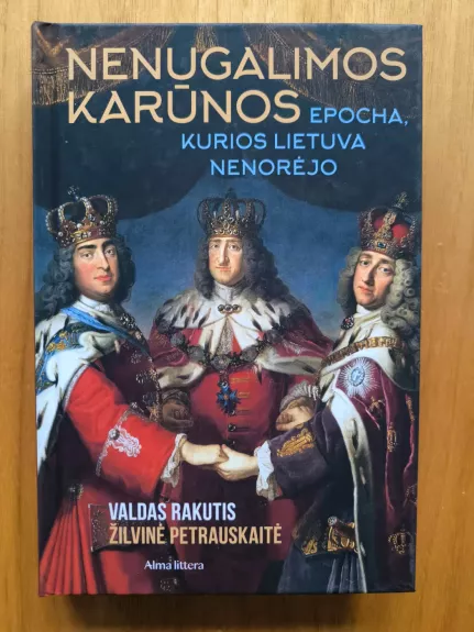 Nenugalimos karūnos. Epocha, kurios Lietuva nenorėjo