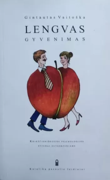 Lengvas gyvenimas: krikščioniškosios psichologijos etiudai sutuoktiniams